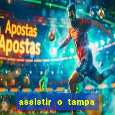 assistir o tampa da bola